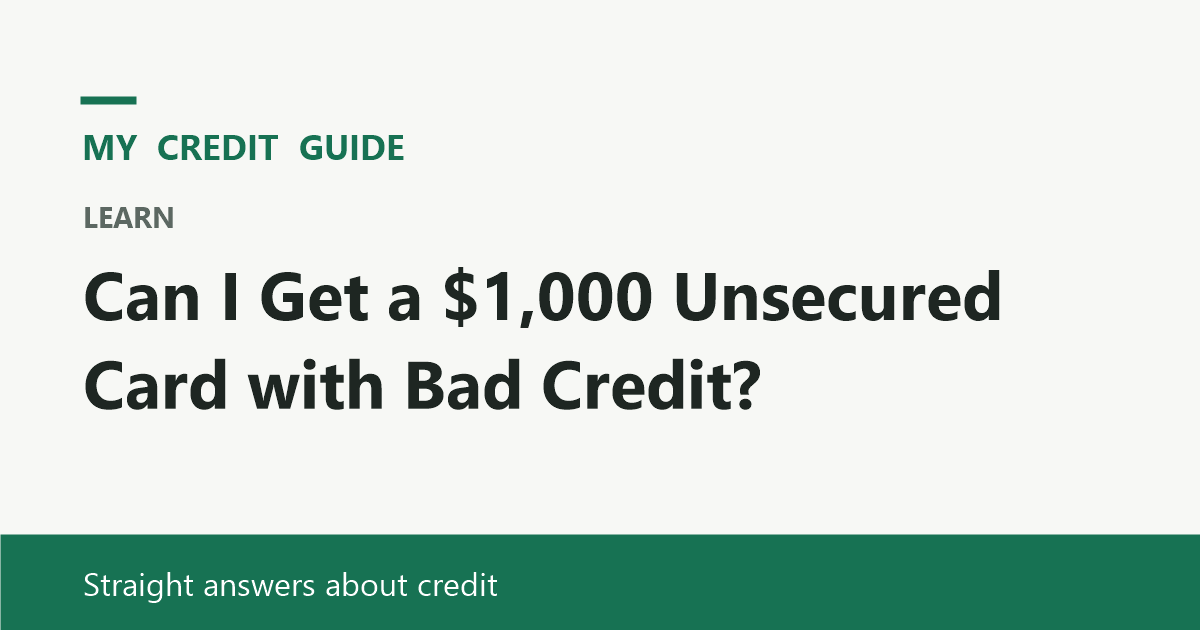 My Credit Guide: Can I Get a $1,000 Unsecured Card with Bad Credit?