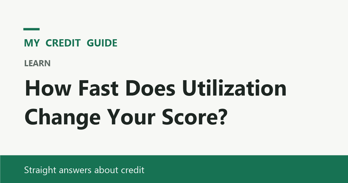 My Credit Guide: How Fast Does Utilization Change Your Score?